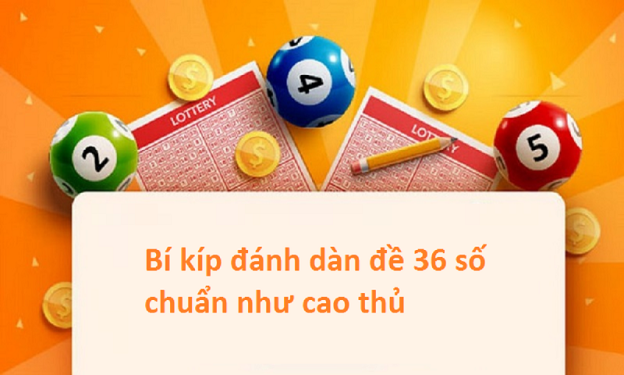 Kinh nghiệm nu&ocirc;i d&agrave;n đề 36 số bất bại vip