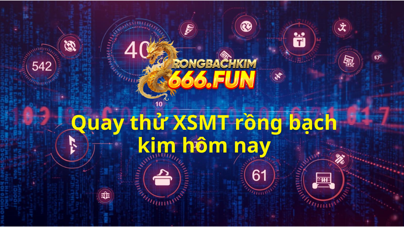 Quay thử XSMT 666 rồng bạch kim - Quay thử miền Trung
