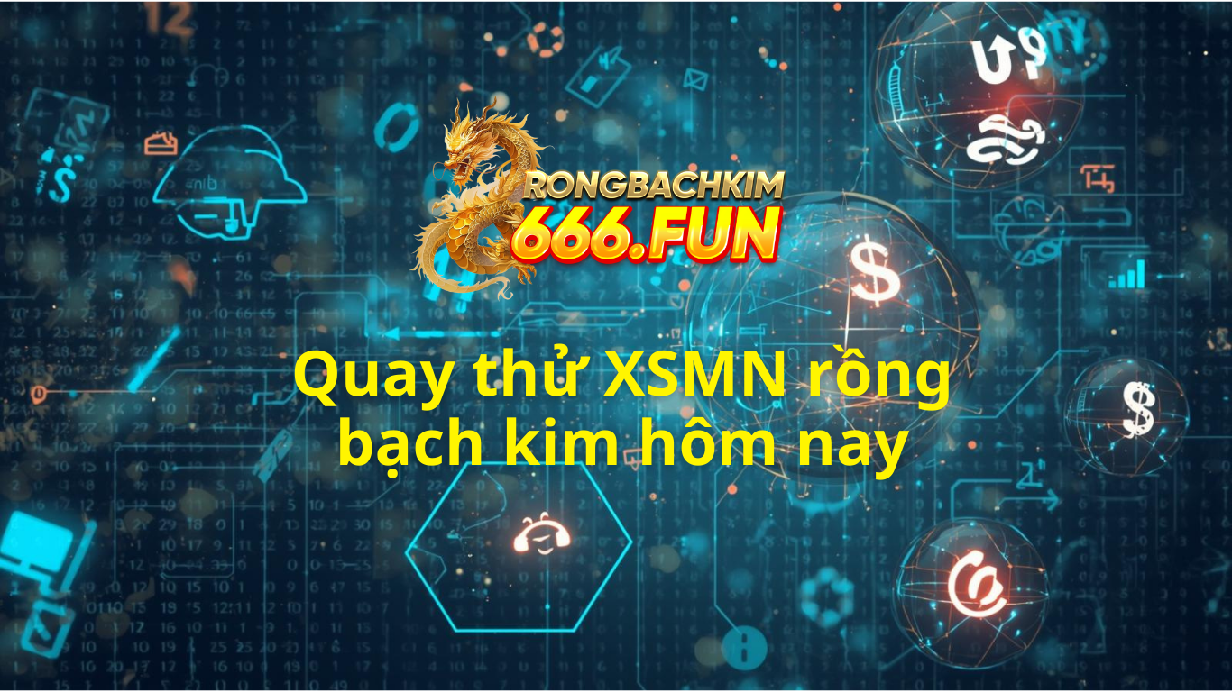Quay thử XSMN 666 rồng bạch kim - Quay thử miền Nam hôm nay